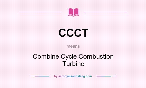 What does CCCT mean? It stands for Combine Cycle Combustion Turbine
