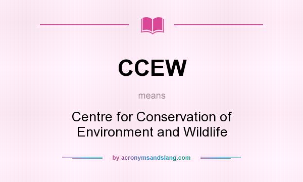 What does CCEW mean? It stands for Centre for Conservation of Environment and Wildlife