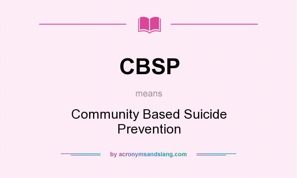 What does CBSP mean? It stands for Community Based Suicide Prevention