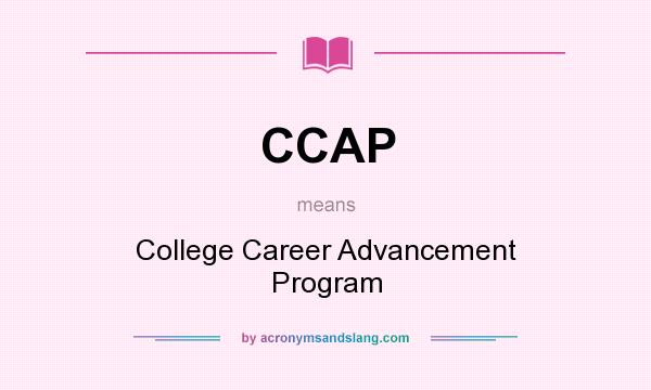 What does CCAP mean? It stands for College Career Advancement Program