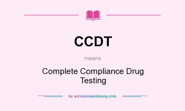 What does CCDT mean? It stands for Complete Compliance Drug Testing