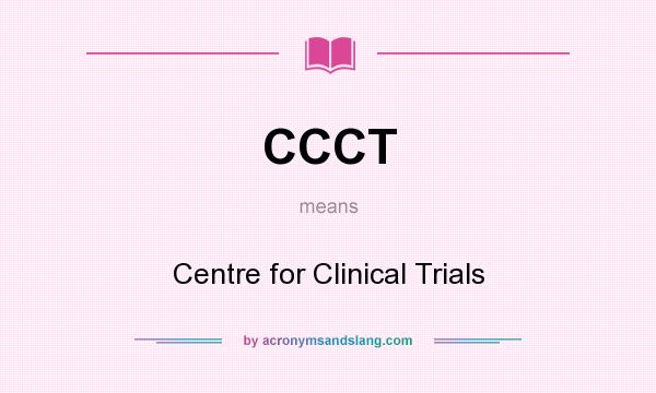 What does CCCT mean? It stands for Centre for Clinical Trials