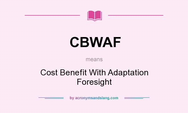 What does CBWAF mean? It stands for Cost Benefit With Adaptation Foresight