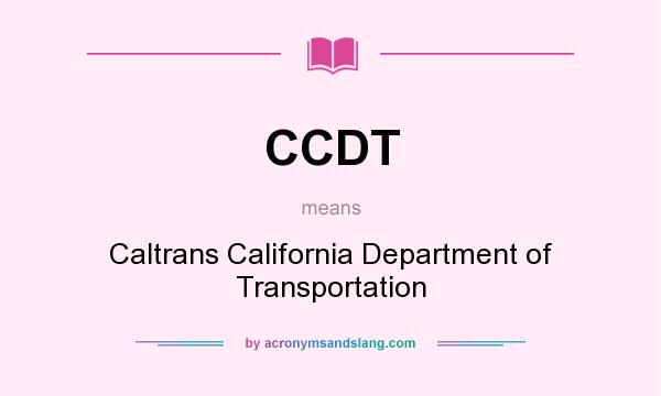 What does CCDT mean? It stands for Caltrans California Department of Transportation