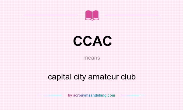 What does CCAC mean? It stands for capital city amateur club