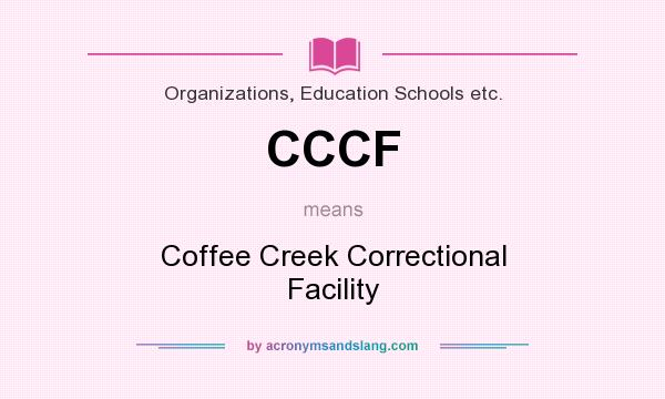 What does CCCF mean? It stands for Coffee Creek Correctional Facility