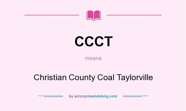 What does CCCT mean? It stands for Christian County Coal Taylorville