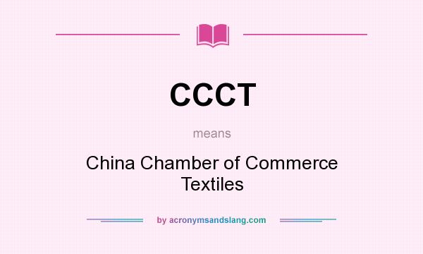 What does CCCT mean? It stands for China Chamber of Commerce Textiles