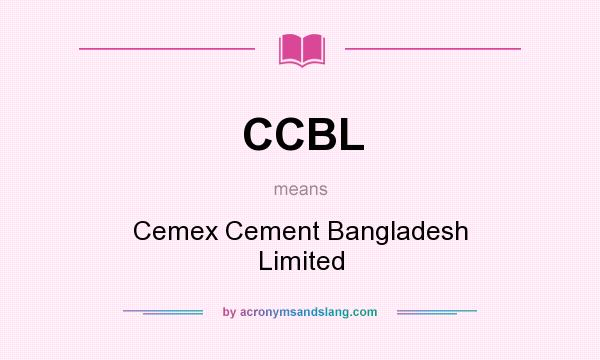 What does CCBL mean? It stands for Cemex Cement Bangladesh Limited