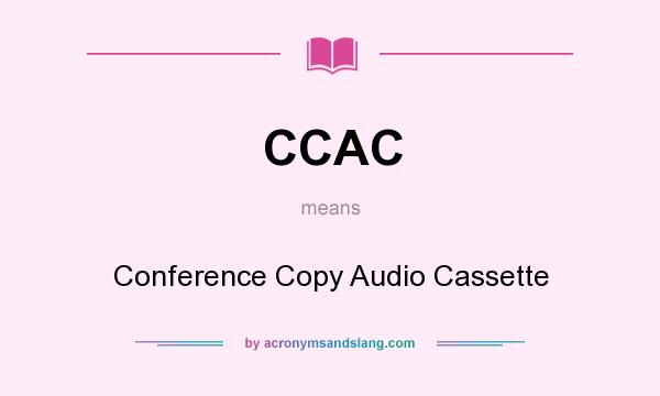 What does CCAC mean? It stands for Conference Copy Audio Cassette