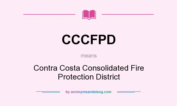 What does CCCFPD mean? It stands for Contra Costa Consolidated Fire Protection District