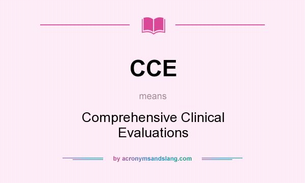 What does CCE mean? It stands for Comprehensive Clinical Evaluations