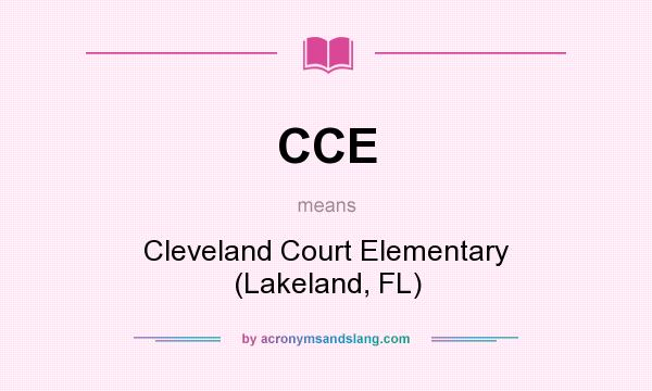 What does CCE mean? It stands for Cleveland Court Elementary (Lakeland, FL)