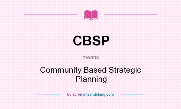 What does CBSP mean? It stands for Community Based Strategic Planning