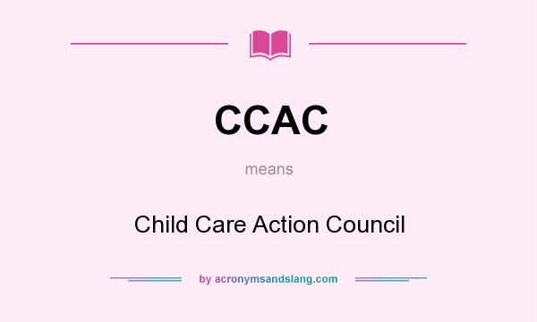 What does CCAC mean? It stands for Child Care Action Council