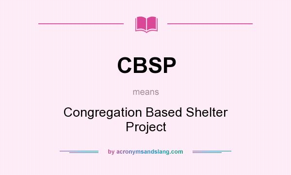 What does CBSP mean? It stands for Congregation Based Shelter Project