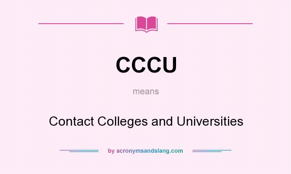What does CCCU mean? It stands for Contact Colleges and Universities