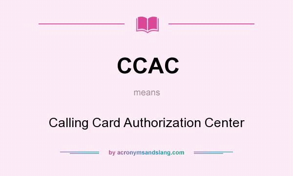 What does CCAC mean? It stands for Calling Card Authorization Center