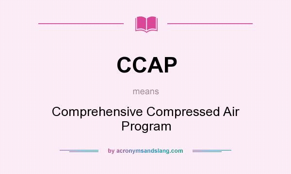 What does CCAP mean? It stands for Comprehensive Compressed Air Program