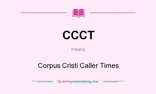 What does CCCT mean? It stands for Corpus Cristi Caller Times