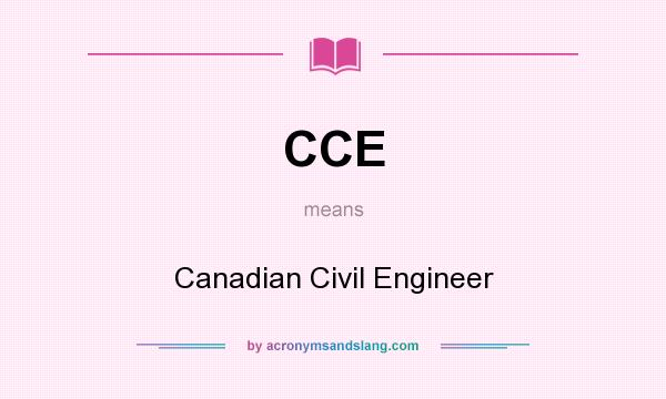 What does CCE mean? It stands for Canadian Civil Engineer