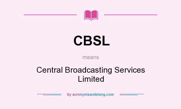 What does CBSL mean? It stands for Central Broadcasting Services Limited
