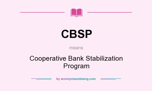 What does CBSP mean? It stands for Cooperative Bank Stabilization Program