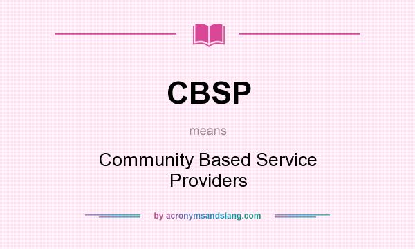 What does CBSP mean? It stands for Community Based Service Providers