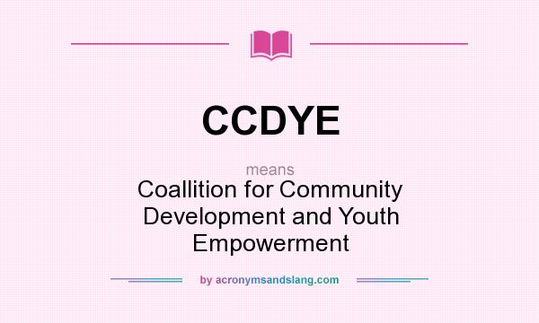 What does CCDYE mean? It stands for Coallition for Community Development and Youth Empowerment