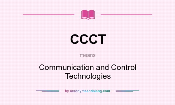 What does CCCT mean? It stands for Communication and Control Technologies