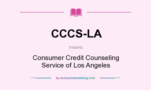 What does CCCS-LA mean? It stands for Consumer Credit Counseling Service of Los Angeles