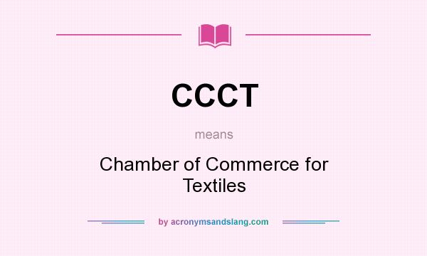What does CCCT mean? It stands for Chamber of Commerce for Textiles