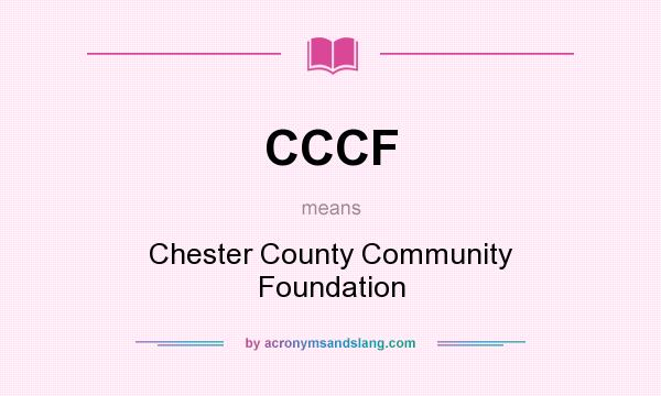 What does CCCF mean? It stands for Chester County Community Foundation