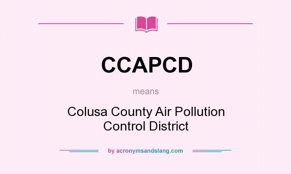 What does CCAPCD mean? It stands for Colusa County Air Pollution Control District