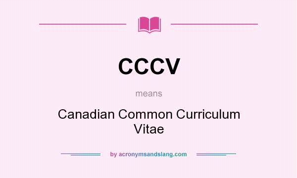 What does CCCV mean? It stands for Canadian Common Curriculum Vitae