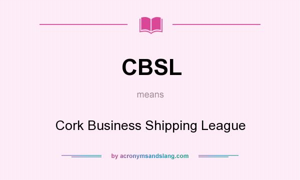 What does CBSL mean? It stands for Cork Business Shipping League
