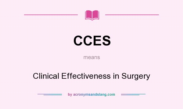 What does CCES mean? It stands for Clinical Effectiveness in Surgery