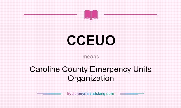 What does CCEUO mean? It stands for Caroline County Emergency Units Organization