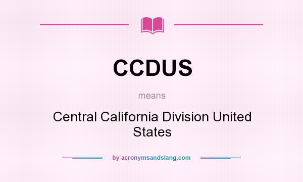 What does CCDUS mean? It stands for Central California Division United States