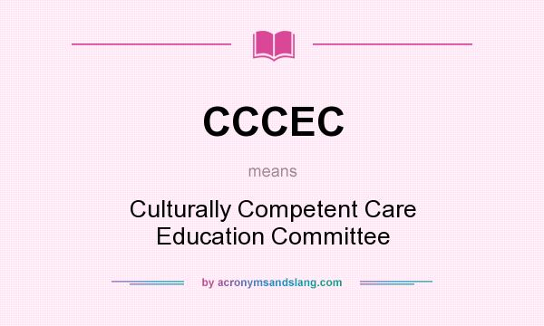 What does CCCEC mean? It stands for Culturally Competent Care Education Committee