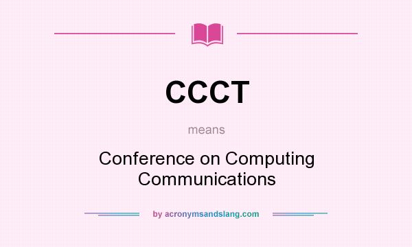 What does CCCT mean? It stands for Conference on Computing Communications
