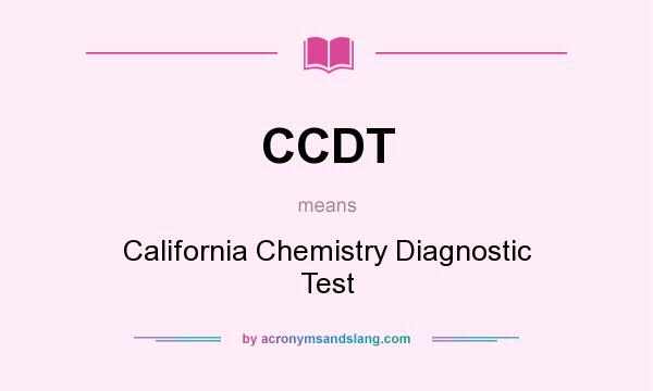 What does CCDT mean? It stands for California Chemistry Diagnostic Test