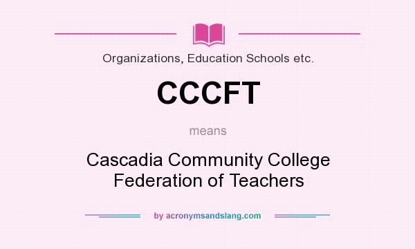 What does CCCFT mean? It stands for Cascadia Community College Federation of Teachers