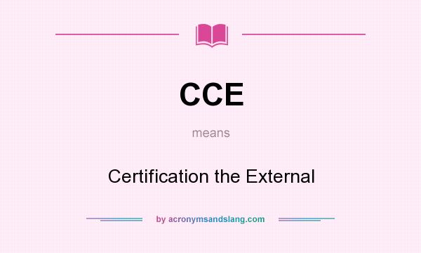 What does CCE mean? It stands for Certification the External