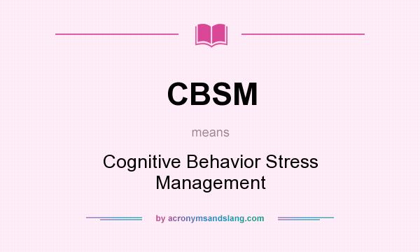 What does CBSM mean? It stands for Cognitive Behavior Stress Management