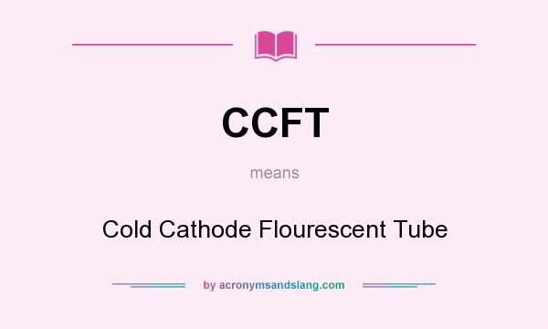 What does CCFT mean? It stands for Cold Cathode Flourescent Tube