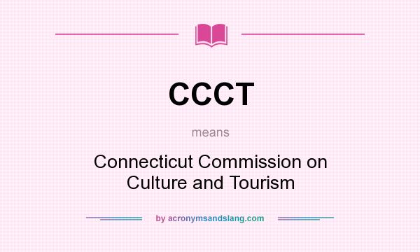 What does CCCT mean? It stands for Connecticut Commission on Culture and Tourism