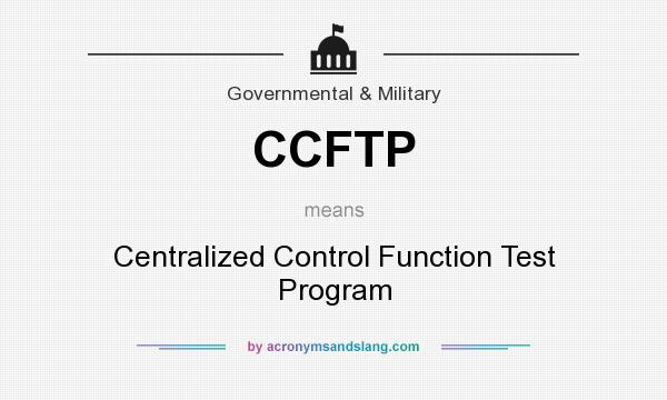 What does CCFTP mean? It stands for Centralized Control Function Test Program