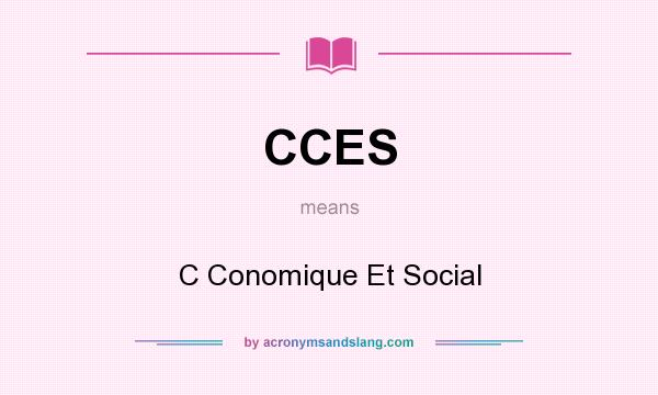 What does CCES mean? It stands for C Conomique Et Social