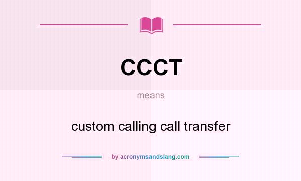 What does CCCT mean? It stands for custom calling call transfer